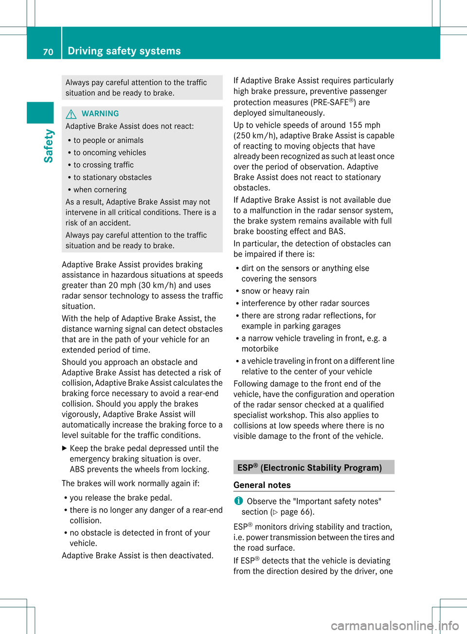 MERCEDES-BENZ GL-Class 2013 X166 User Guide Always pay careful attention to the traffic
situatio
nand be ready to brake. G
WARNING
Adaptive Brake Assist does not react:
R to people or animals
R to oncoming vehicles
R to crossing traffic
R to st MERCEDES-BENZ GL-Class 2013 X166 User Guide Always pay careful attention to the traffic
situatio
nand be ready to brake. G
WARNING
Adaptive Brake Assist does not react:
R to people or animals
R to oncoming vehicles
R to crossing traffic
R to st