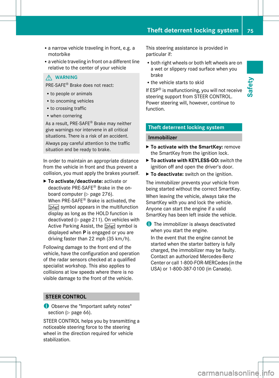 MERCEDES-BENZ GL-Class 2013 X166 Owners Manual R
a narrow vehicle traveling in front, e.g. a
motorbike
R a vehicle traveling in fron tonadifferent line
relative to the center of your vehicle G
WARNING
PRE-SAFE ®
Brake does not react:
R to people 