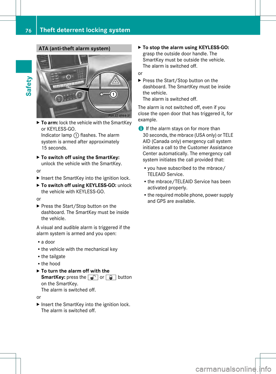 MERCEDES-BENZ GL-Class 2013 X166 User Guide ATA (anti-theft alarm system)
X
To arm: lockthe vehicle with the SmartKey
or KEYLESS-GO.
Indicator lamp 0002flashes. The alarm
system is armed after approximately
15 seconds.
X To switch off using the