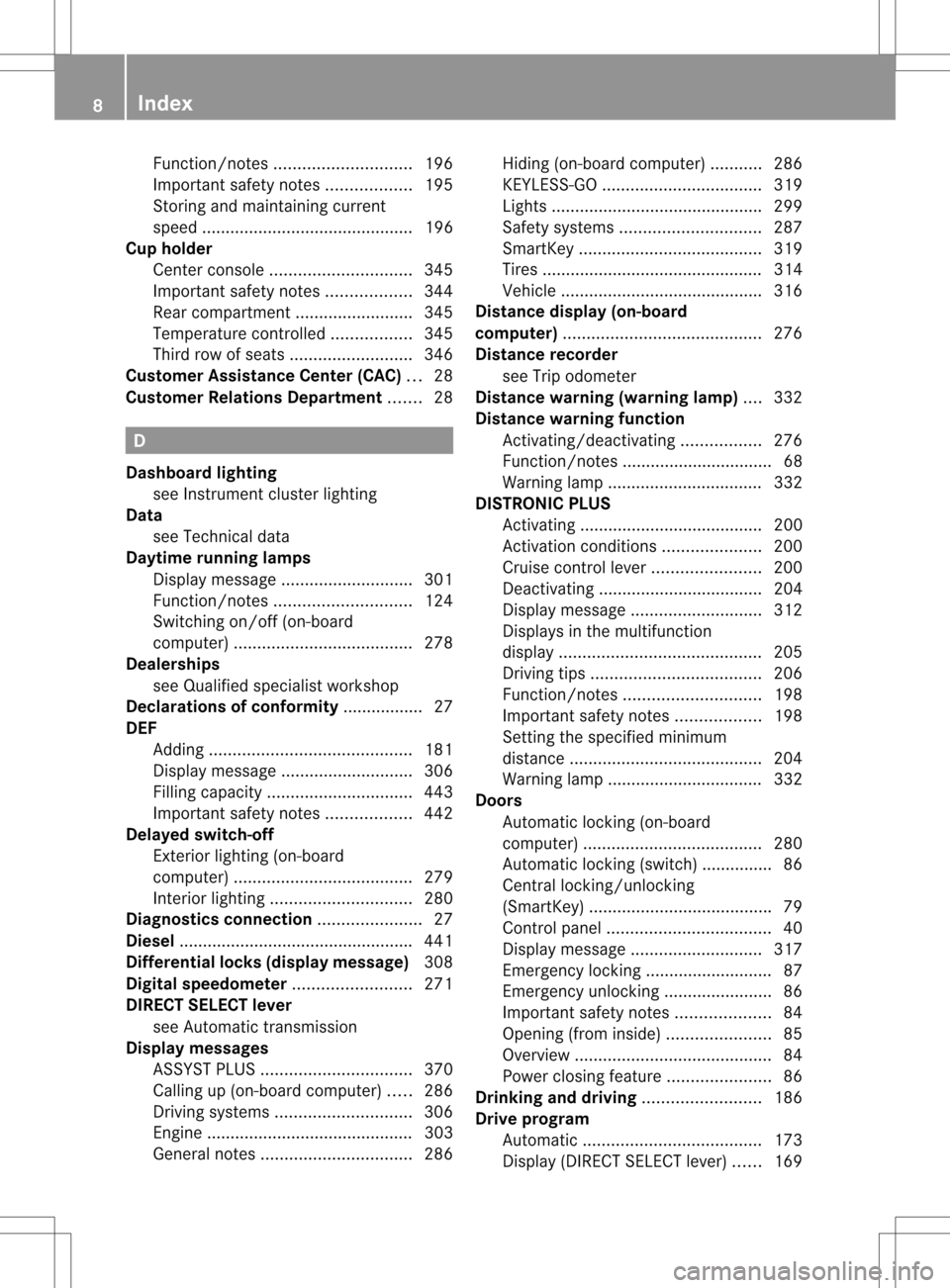 MERCEDES-BENZ GL-Class 2013 X166 Owners Manual Function/notes
............................. 196
Important safety notes ..................195
Storing and maintaining current
spee d............................................. 196
Cu p holder
Center