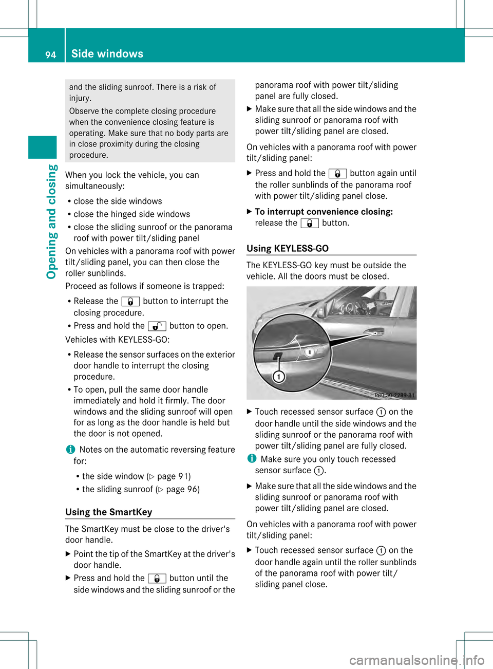 MERCEDES-BENZ GL-Class 2013 X166 User Guide and the sliding sunroof. There is a risk of
injury.
Observe the complete closing procedure
when the convenience closing feature is
operating. Make sure that no body parts are
in close proximity during