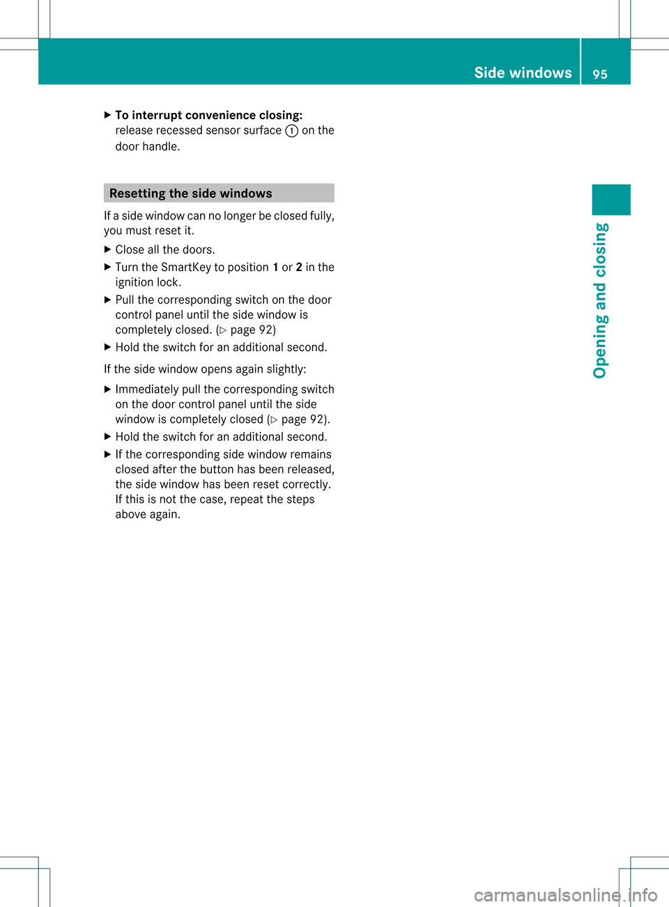 MERCEDES-BENZ GL-Class 2013 X166 Owners Manual X
To interrupt convenience closing:
release recessed sensor surface 0002on the
door handle. Resetting the side windows
If a side window can no longe rbe closed fully,
you must reset it.
X Close all th