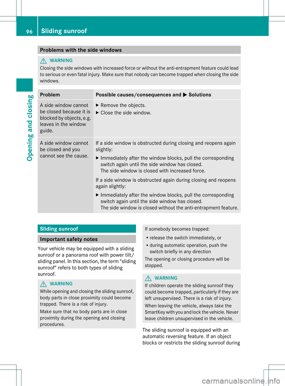 MERCEDES-BENZ GL-Class 2013 X166 Owners Guide Problems with the side windows
G
WARNING
Closing the side windows with increased force or without the anti-entrapment feature could lead
to serious or even fatal injury. Make sure that nobody can beco