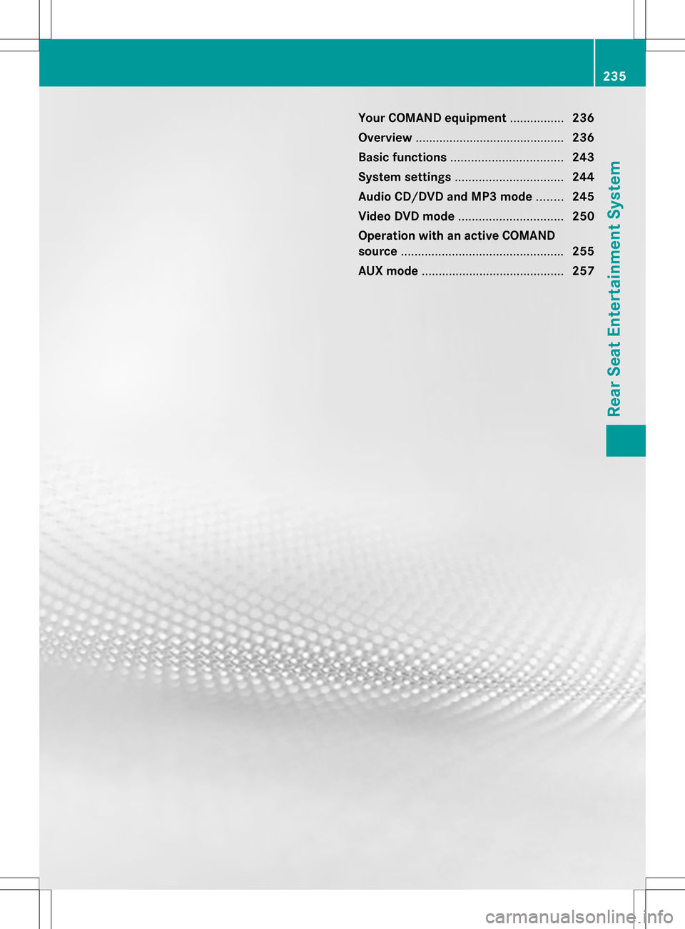 MERCEDES-BENZ C-Class 2013 W204 Comand Manual Your COMAND equipment
................236
Overview ............................................ 236
Basic functions ................................. 243
System settings .............................. MERCEDES-BENZ C-Class 2013 W204 Comand Manual Your COMAND equipment
................236
Overview ............................................ 236
Basic functions ................................. 243
System settings ..............................