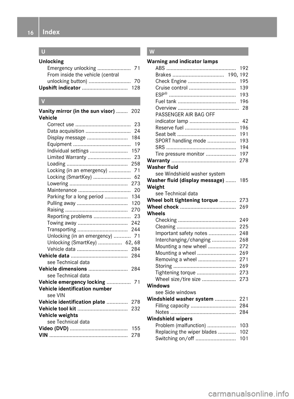 MERCEDES-BENZ SLS AMG GT COUPE 2014 C197 Owners Manual U
Unlocking Emergency unlocking .......................71
From inside the vehicle (central
unlocking button) ............................. 70
Upshift indicator ............................... 128V
Van