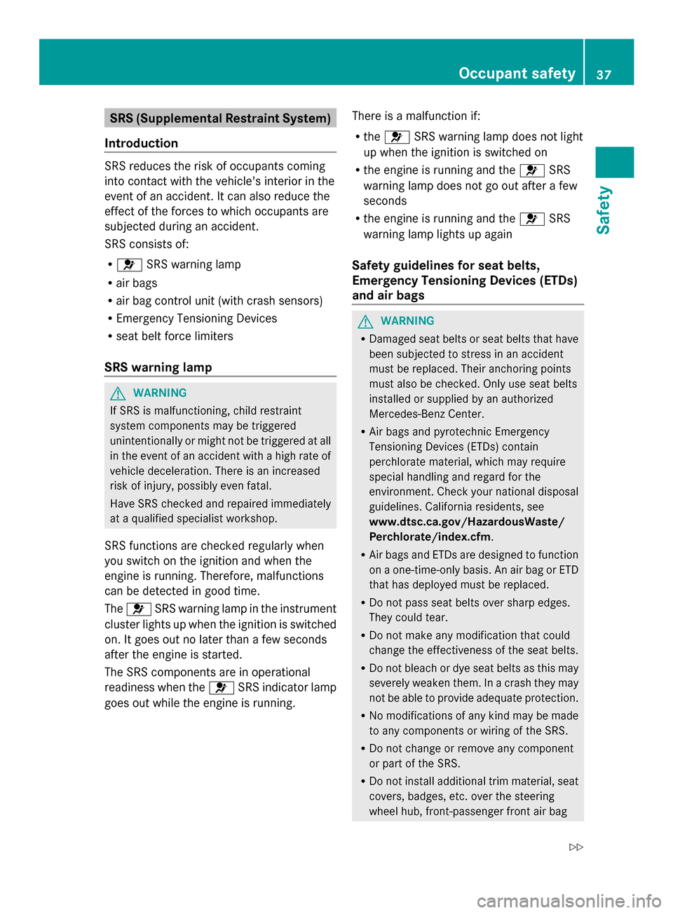 MERCEDES-BENZ SLS AMG GT ROADSTER 2014 C197 Owners Manual SRS (Supplemental Restraint System)
Introduction SRS reduces the risk of occupants coming
into contact with the vehicles interior in the
event of an accident. It can also reduce the
effect of the for