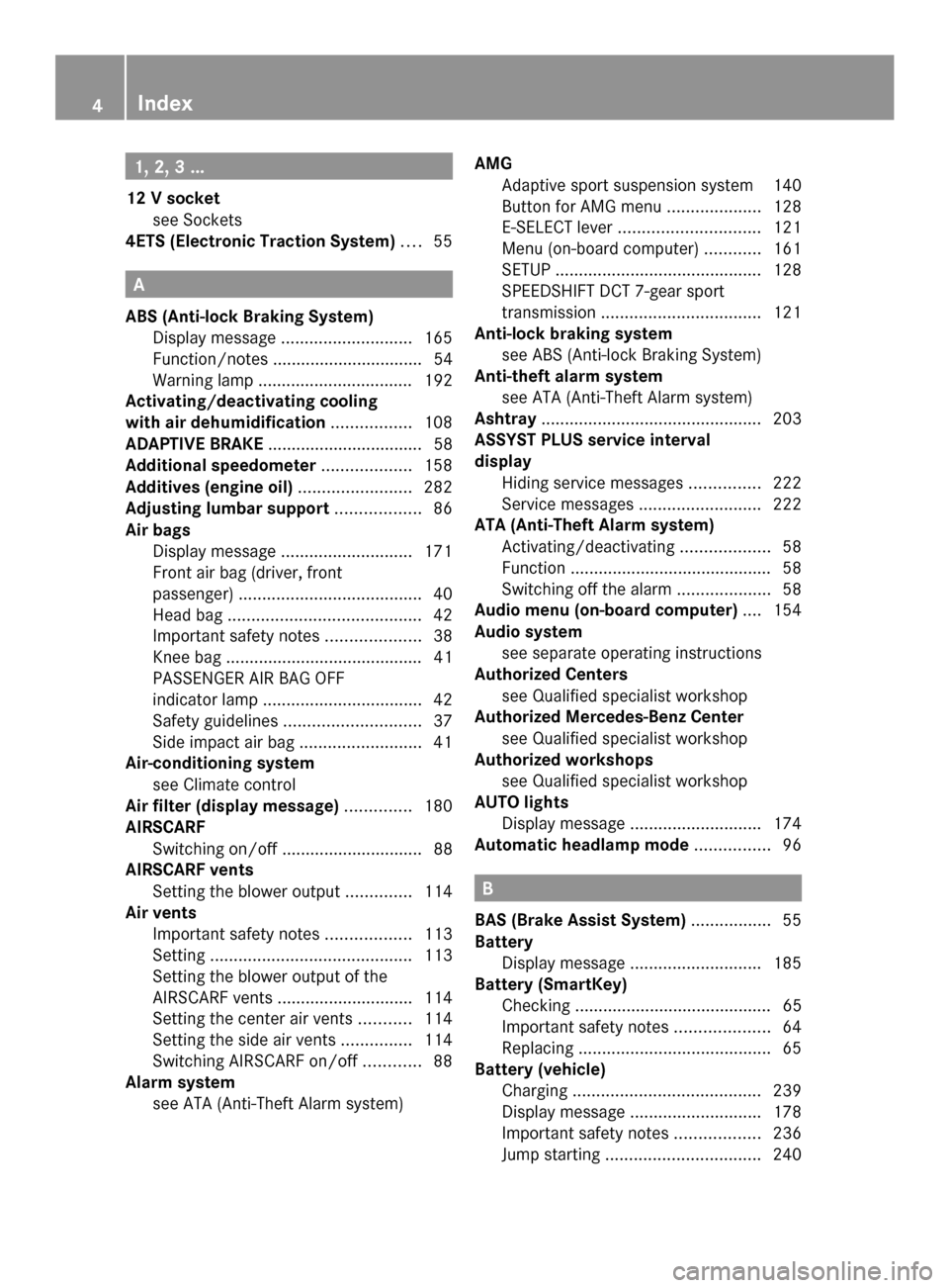 MERCEDES-BENZ SLS AMG GT ROADSTER 2014 C197 Owners Manual 1, 2, 3 ...
12 V socket see Sockets
4ETS (Electronic Traction System) ....55 A
ABS (Anti-lock Braking System) Display message ............................ 165
Function/notes .......................... MERCEDES-BENZ SLS AMG GT ROADSTER 2014 C197 Owners Manual 1, 2, 3 ...
12 V socket see Sockets
4ETS (Electronic Traction System) ....55 A
ABS (Anti-lock Braking System) Display message ............................ 165
Function/notes ..........................