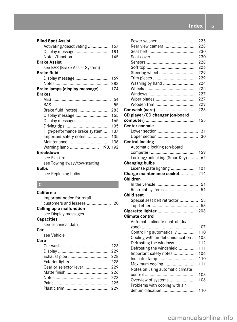 MERCEDES-BENZ SLS AMG GT COUPE 2014 C197 Owners Manual Blind Spot Assist
Activating/deactivating .................157
Display message ............................ 181
Notes/function .............................. 145
Brake Assist
see BAS (Brake Assist Sys