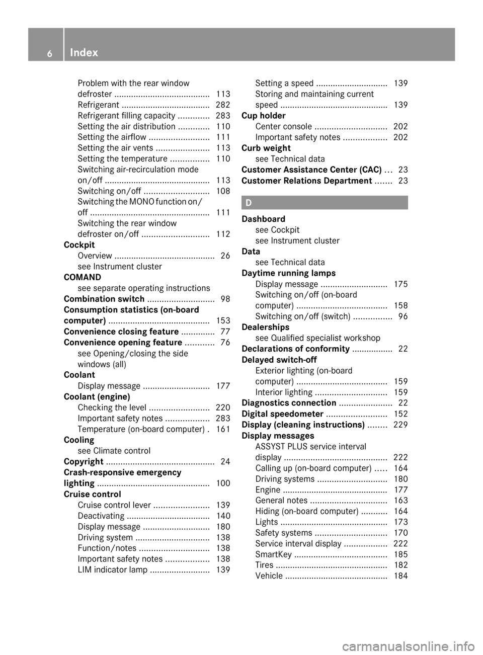 MERCEDES-BENZ SLS AMG GT ROADSTER 2014 C197 Owners Manual Problem with the rear window
defroster
........................................ 113
Refrigerant ..................................... 282
Refrigerant filling capacity .............283
Setting the air 