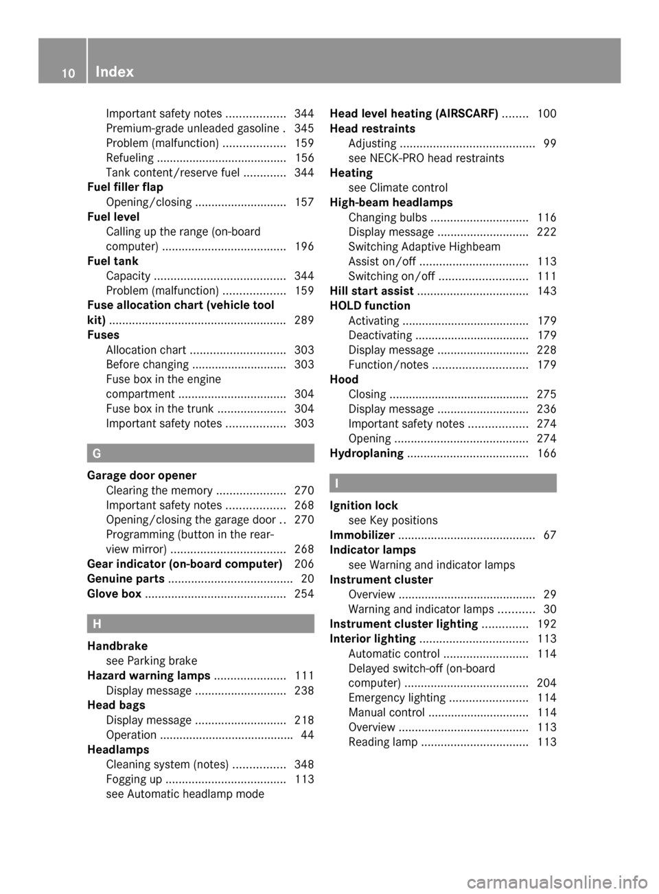 MERCEDES-BENZ SLK-Class 2014 R172 Owners Manual Important safety notes
..................344
Premium-grade unleaded gasoline .345
Problem (malfunction) ...................159
Refueling ........................................ 156
Tank content/reser MERCEDES-BENZ SLK-Class 2014 R172 Owners Manual Important safety notes
..................344
Premium-grade unleaded gasoline .345
Problem (malfunction) ...................159
Refueling ........................................ 156
Tank content/reser