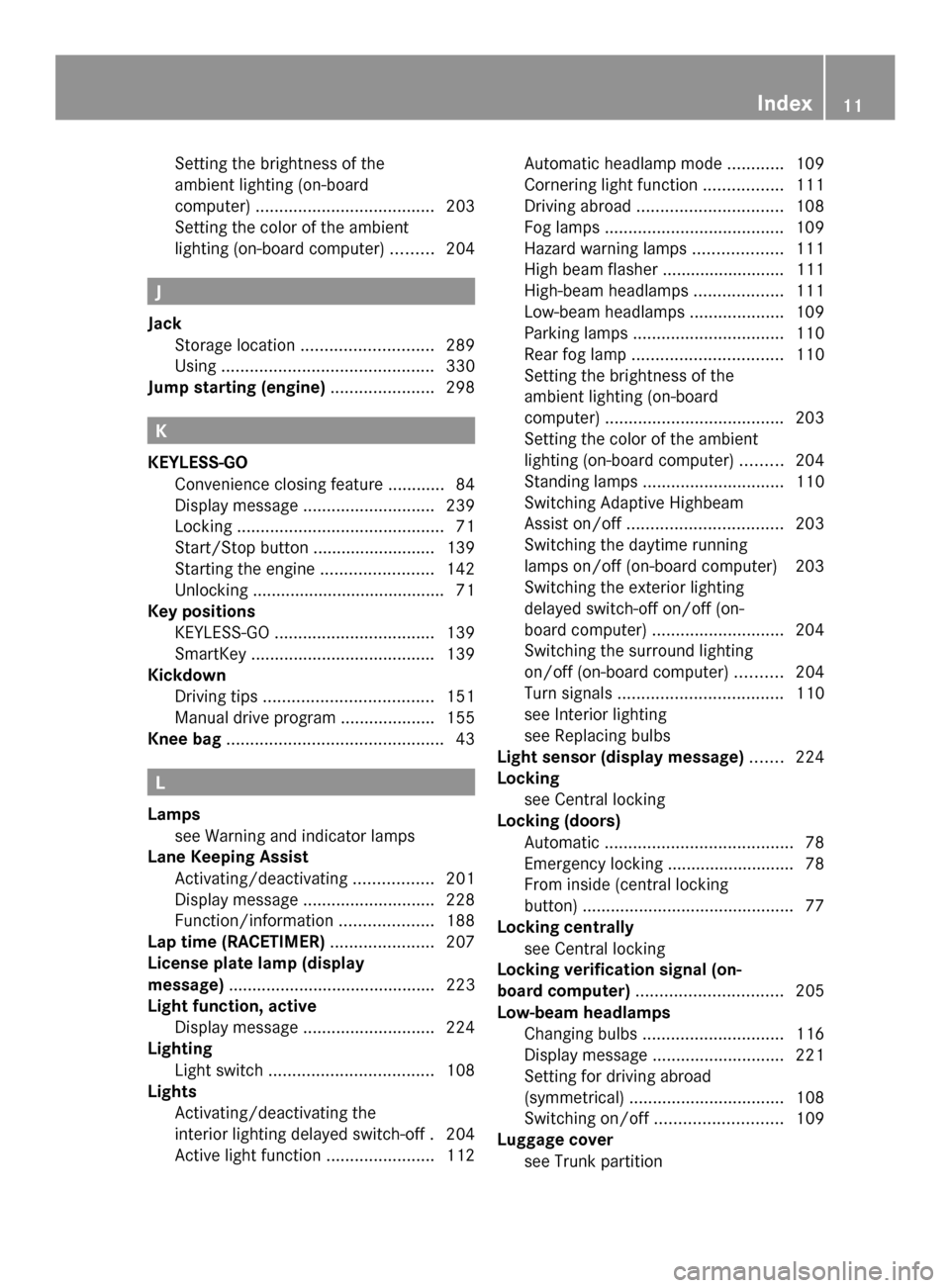 MERCEDES-BENZ SLK-Class 2014 R172 Owners Manual Setting the brightness of the
ambient lighting (on-board
computer)
...................................... 203
Setting the color of the ambient
lighting (on-board computer) .........204 J
Jack Storage 