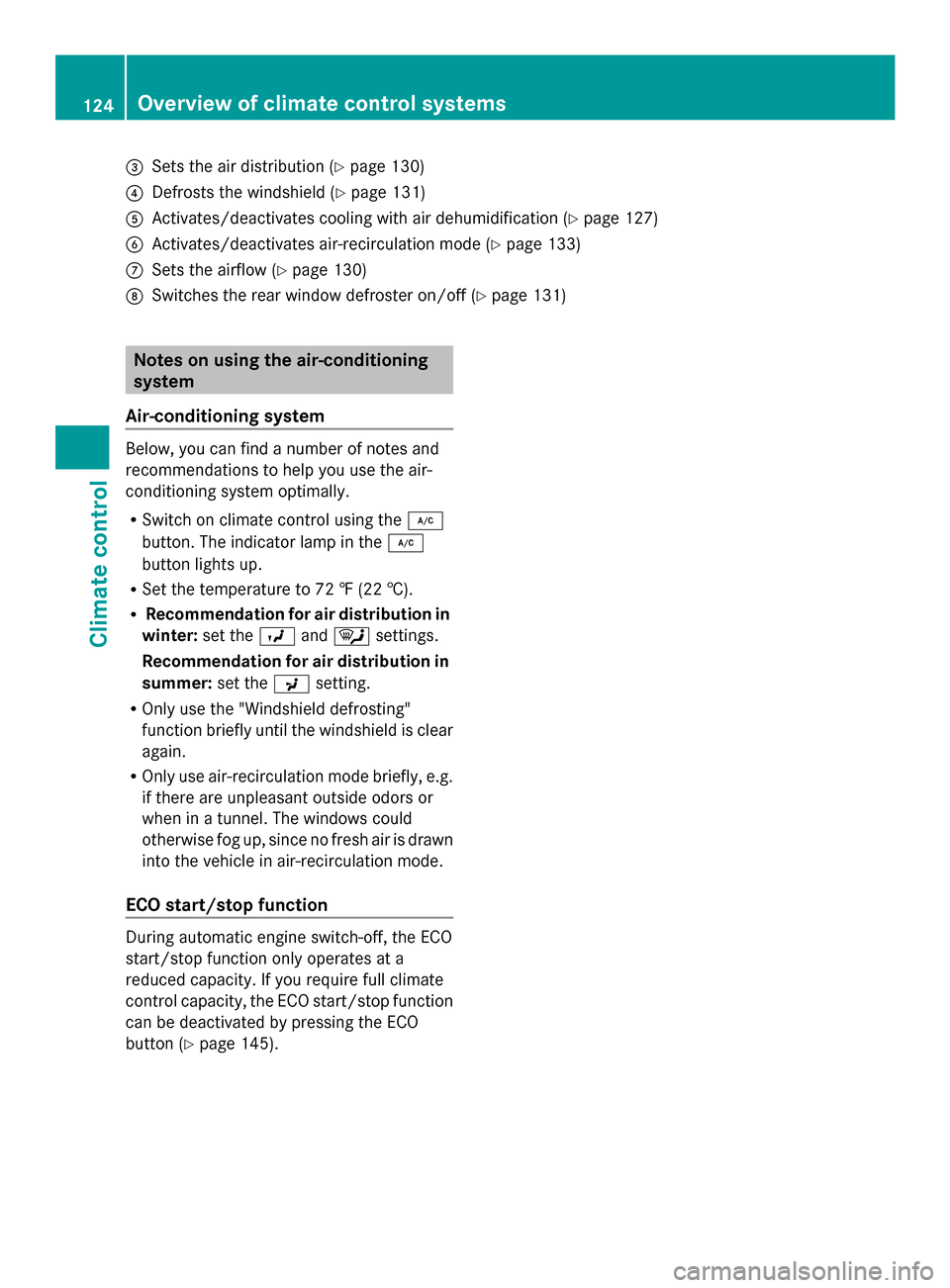 MERCEDES-BENZ SLK-Class 2014 R172 Owners Manual 0087
Sets the air distribution (Y page 130)
0085 Defrosts the windshield (Y page 131)
0083 Activates/deactivates cooling with air dehumidification (Y page 127)
0084 Activates/deactivates air-recircula