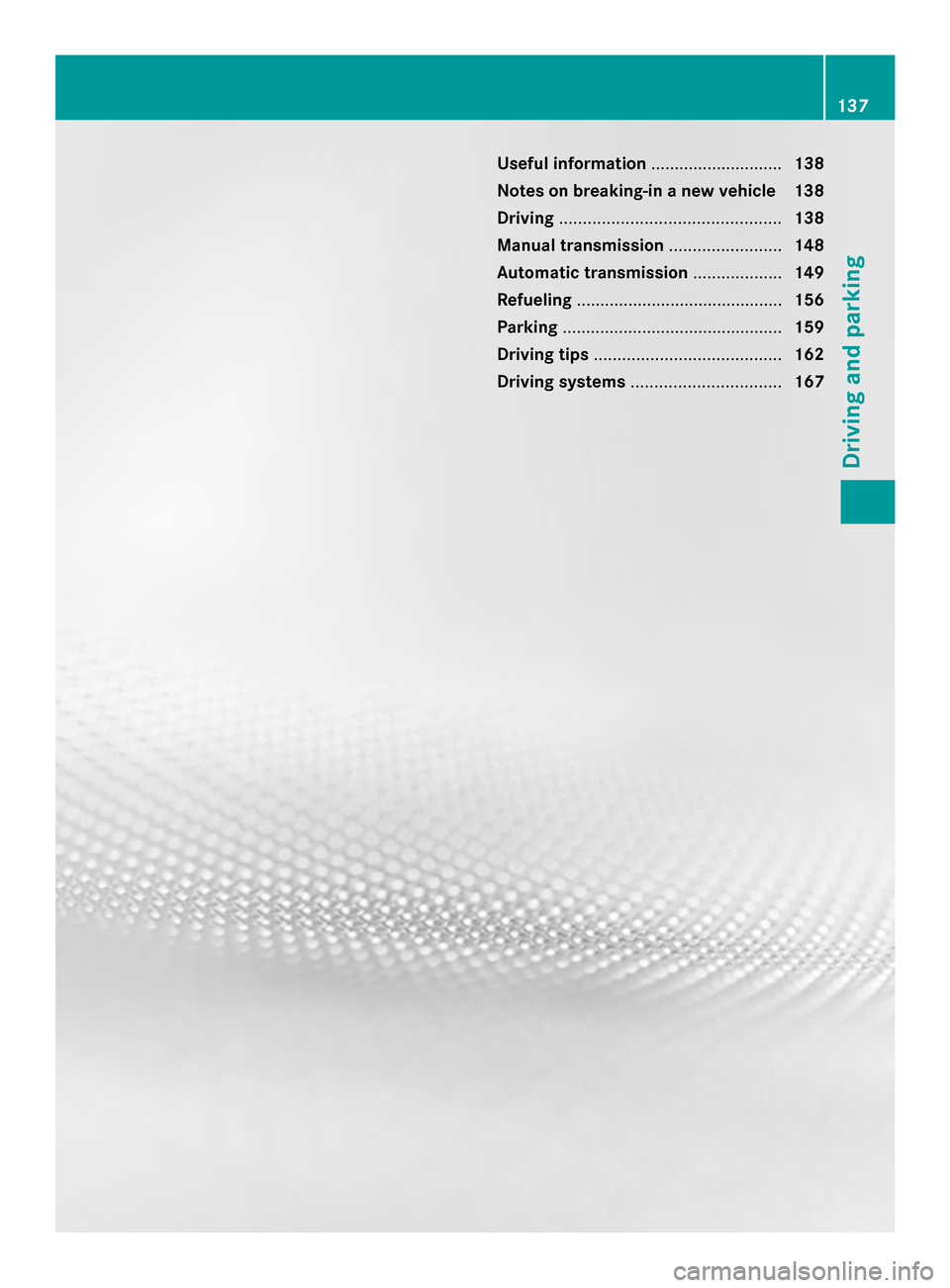MERCEDES-BENZ SLK-Class 2014 R172 Owners Manual Useful information
............................138
Notes on breaking-in a new vehicle 138
Driving ............................................... 138
Manual transmission ........................148
Au MERCEDES-BENZ SLK-Class 2014 R172 Owners Manual Useful information
............................138
Notes on breaking-in a new vehicle 138
Driving ............................................... 138
Manual transmission ........................148
Au