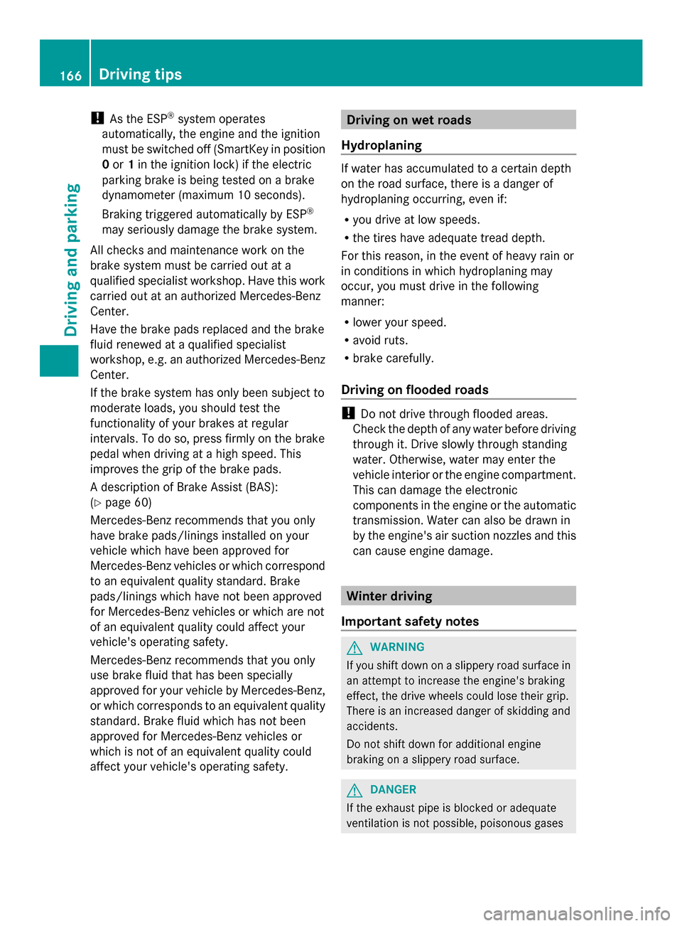 MERCEDES-BENZ SLK-Class 2014 R172 Owners Manual !
As the ESP ®
system operates
automatically, the engine and the ignition
must be switched off (SmartKey in position
0 or 1in the ignition lock) if the electric
parking brake is being tested on a bra MERCEDES-BENZ SLK-Class 2014 R172 Owners Manual !
As the ESP ®
system operates
automatically, the engine and the ignition
must be switched off (SmartKey in position
0 or 1in the ignition lock) if the electric
parking brake is being tested on a bra