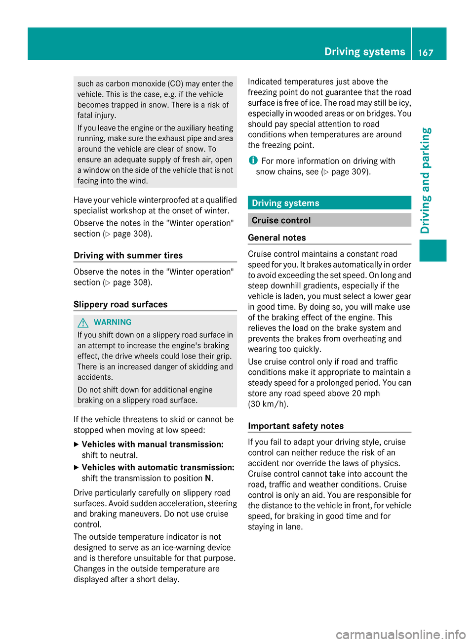 MERCEDES-BENZ SLK-Class 2014 R172 Owners Manual such as carbon monoxide (CO) may enter the
vehicle. This is the case, e.g. if the vehicle
becomes trapped in snow. There is a risk of
fatal injury.
If you leave the engine or the auxiliary heating
run