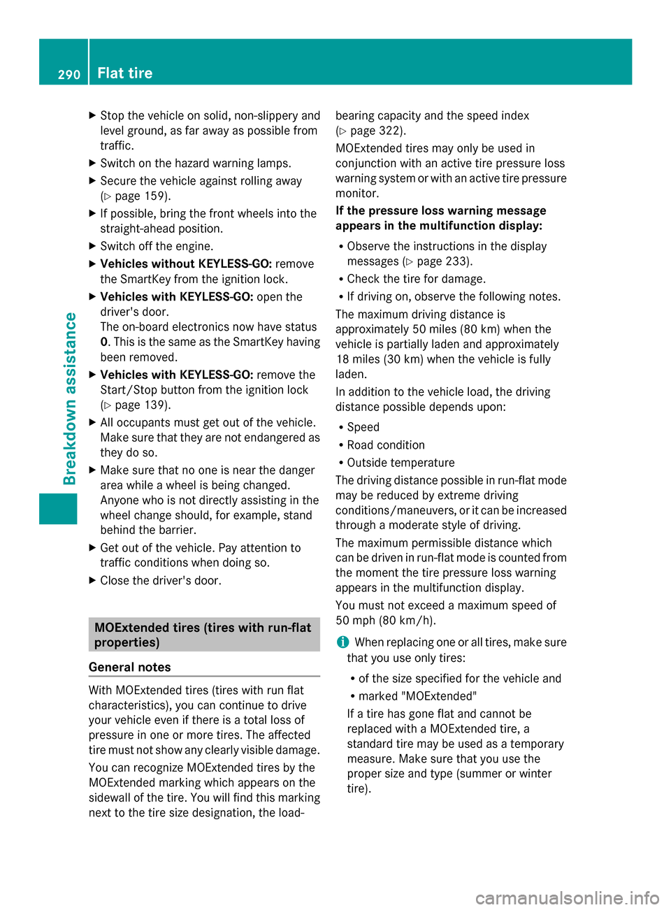 MERCEDES-BENZ SLK-Class 2014 R172 Owners Guide X
Stop the vehicle on solid, non-slippery and
level ground, as far away as possible from
traffic.
X Switch on the hazard warning lamps.
X Secure the vehicle against rolling away
(Y page 159).
X If pos