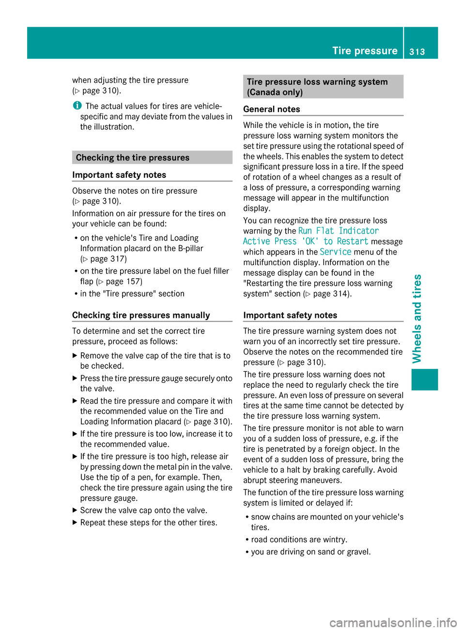 MERCEDES-BENZ SLK-Class 2014 R172 Owners Manual when adjusting the tire pressure
(Y
page 310).
i The actual values for tires are vehicle-
specific and may deviate from the values in
the illustration. Checking the tire pressures
Important safety not