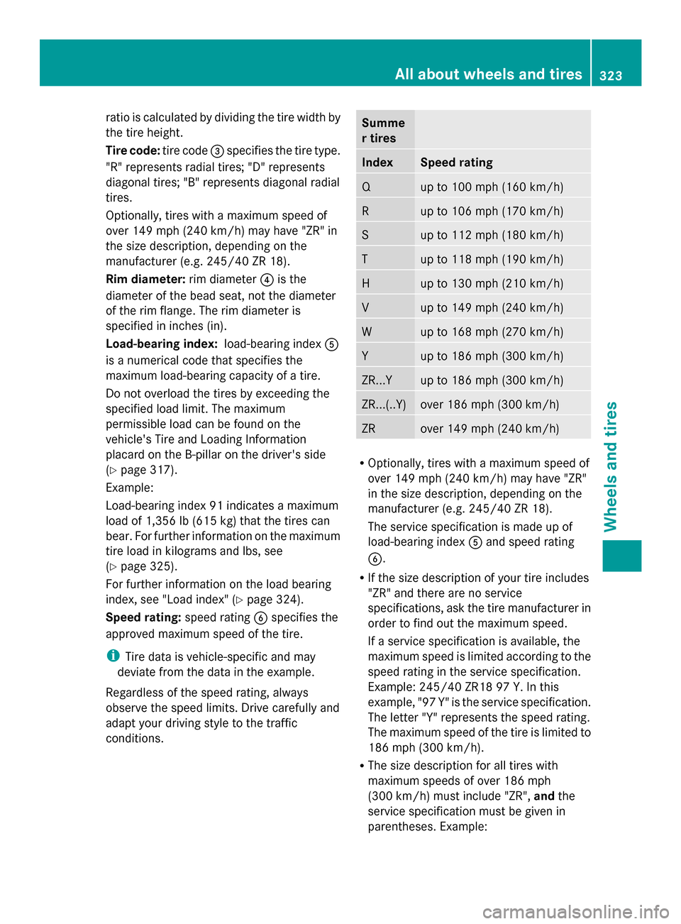 MERCEDES-BENZ SLK-Class 2014 R172 Owners Manual ratio is calculated by dividing the tire width by
the tire height.
Tire code: tire code0087specifies the tire type.
"R" represents radial tires; "D" represents
diagonal tires; "B" represents diagonal 