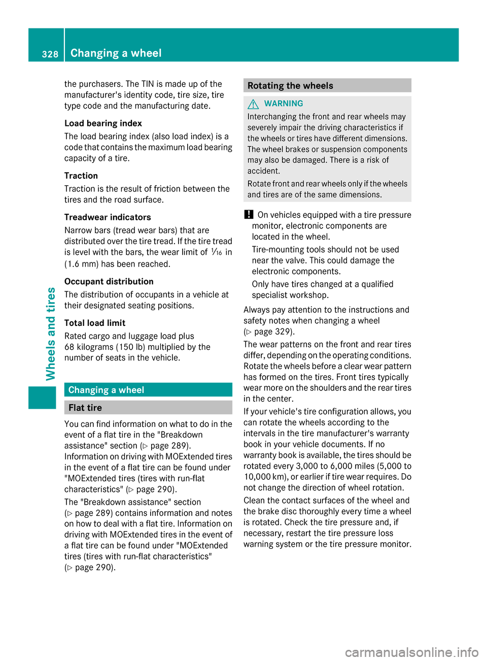 MERCEDES-BENZ SLK-Class 2014 R172 Owners Manual the purchasers. The TIN is made up of the
manufacturers identity code, tire size, tire
type code and the manufacturing date.
Load bearing index
The load bearing index (also load index) is a
code that