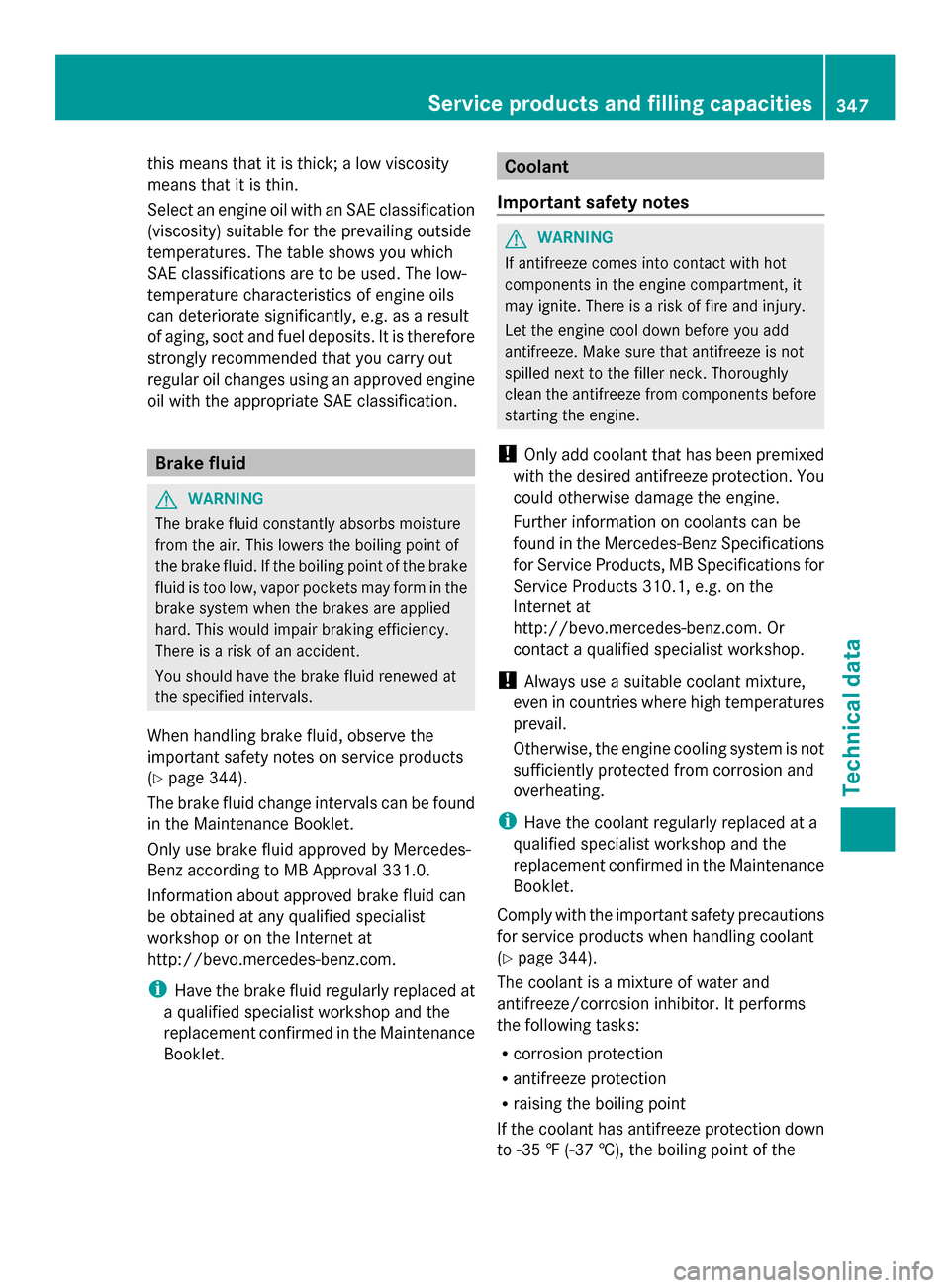 MERCEDES-BENZ SLK-Class 2014 R172 Owners Manual this means that it is thick; a low viscosity
means that it is thin.
Select an engine oil with an SAE classification
(viscosity) suitable for the prevailing outside
temperatures. The table shows you wh