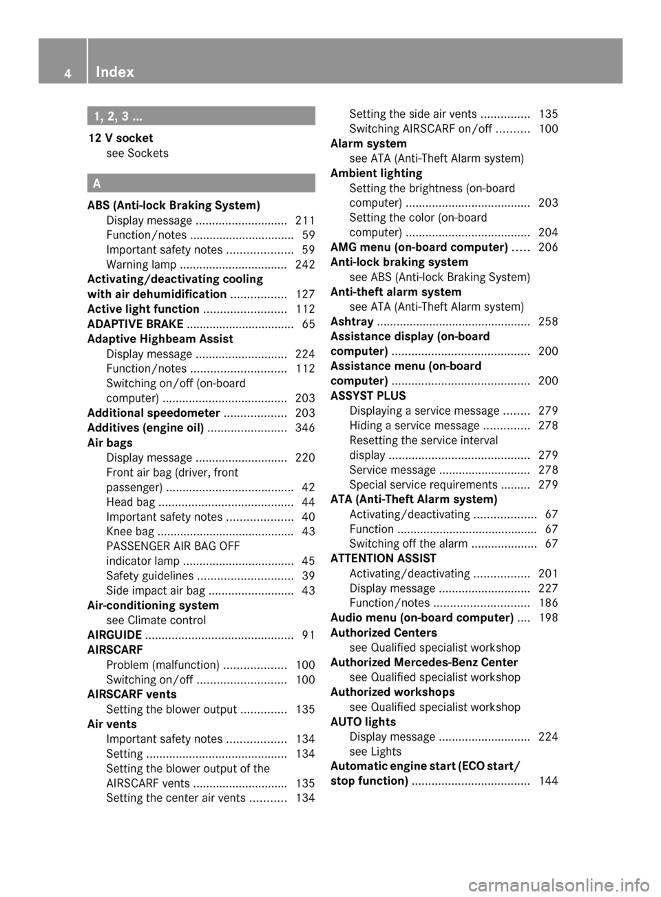 MERCEDES-BENZ SLK-Class 2014 R172 Owners Manual 1, 2, 3 ...
12 V socket see Sockets A
ABS (Anti-lock Braking System) Display message ............................ 211
Function/notes ................................ 59
Important safety notes ........