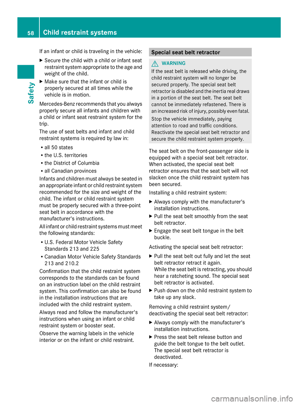 MERCEDES-BENZ SLK-Class 2014 R172 Workshop Manual If an infant or child is traveling in the vehicle:
X Secure the child with a child or infant seat
restraint system appropriate to the age and
weight of the child.
X Make sure that the infant or child MERCEDES-BENZ SLK-Class 2014 R172 Workshop Manual If an infant or child is traveling in the vehicle:
X Secure the child with a child or infant seat
restraint system appropriate to the age and
weight of the child.
X Make sure that the infant or child