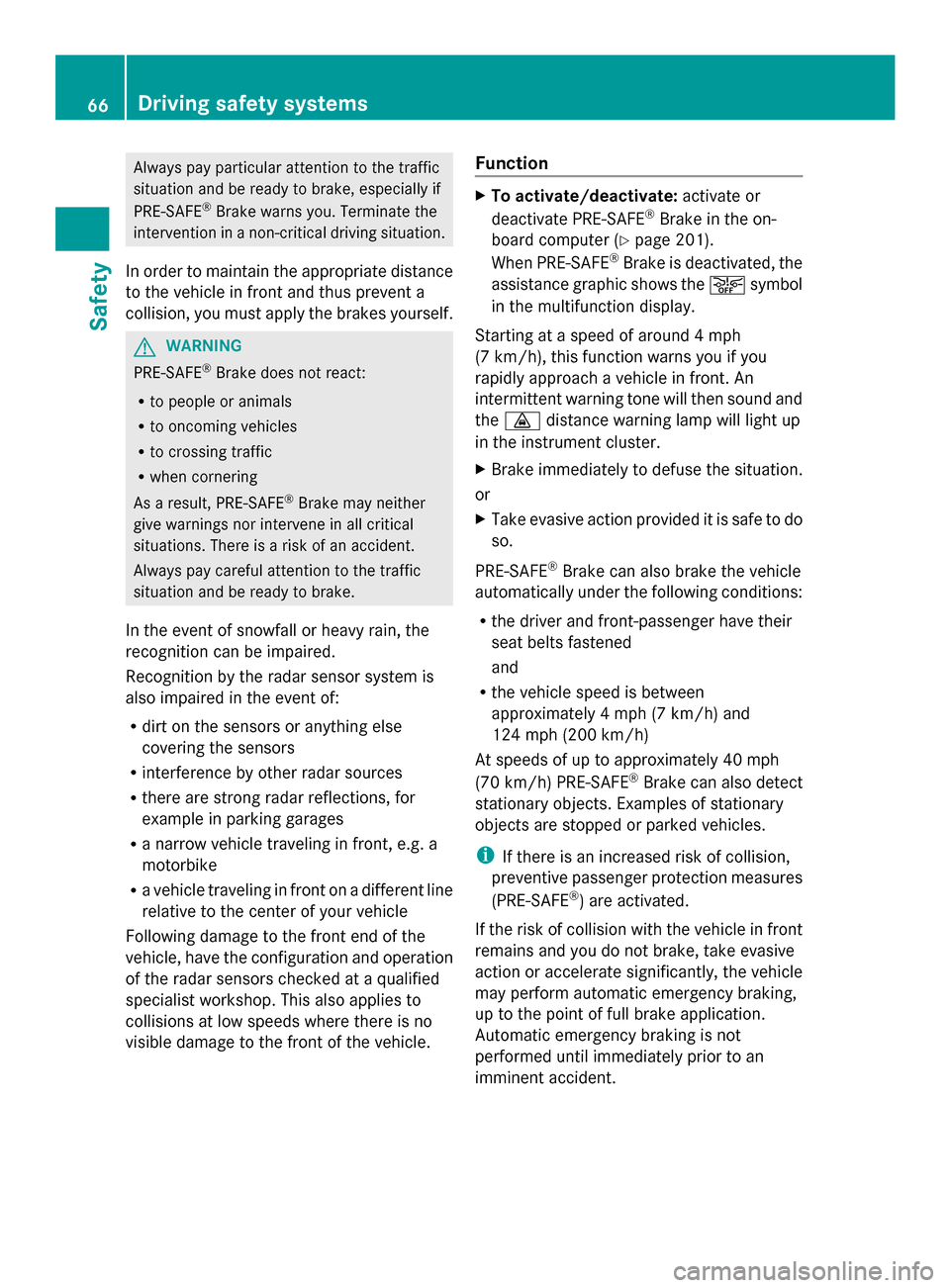 MERCEDES-BENZ SLK-Class 2014 R172 Repair Manual Always pay particular attention to the traffic
situation and be ready to brake, especially if
PRE-SAFE ®
Brake warns you. Terminate the
intervention in a non-critical driving situation.
In order to m MERCEDES-BENZ SLK-Class 2014 R172 Repair Manual Always pay particular attention to the traffic
situation and be ready to brake, especially if
PRE-SAFE ®
Brake warns you. Terminate the
intervention in a non-critical driving situation.
In order to m