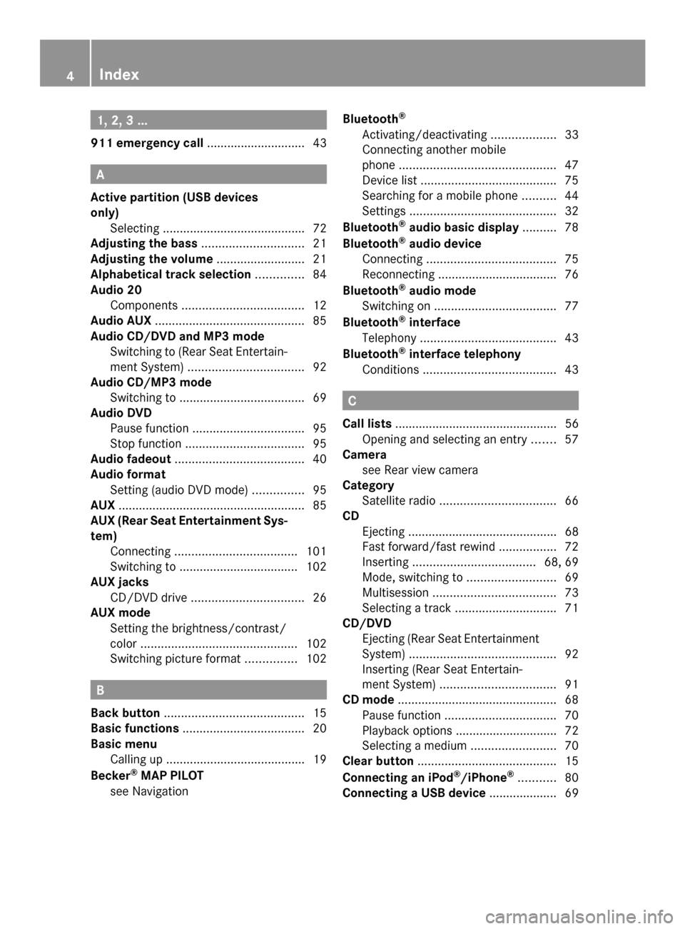 MERCEDES-BENZ SLK-Class 2014 R172 Audio Manual 1, 2, 3 ...
911 emergency call .............................43A
Active partition (USB devices
only) Selecting .......................................... 72
Adjusting the bass .........................