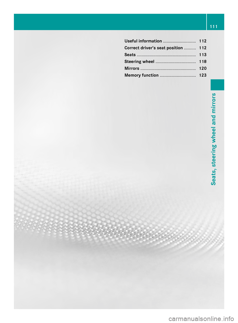 MERCEDES-BENZ SL-Class 2014 R131 Owners Manual Useful information
............................112
Correct drivers seat position ..........112
Seats .................................................. 113
Steering wheel ............................ MERCEDES-BENZ SL-Class 2014 R131 Owners Manual Useful information
............................112
Correct drivers seat position ..........112
Seats .................................................. 113
Steering wheel ............................