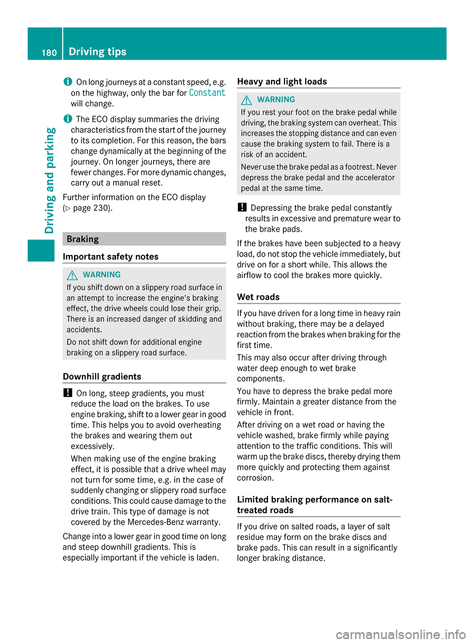 MERCEDES-BENZ SL-Class 2014 R131 Owners Manual i
On long journeys at a constant speed, e.g.
on the highway, only the bar for Constant
Constant
will change.
i The ECO display summaries the driving
characteristics from the start of the journey
to it