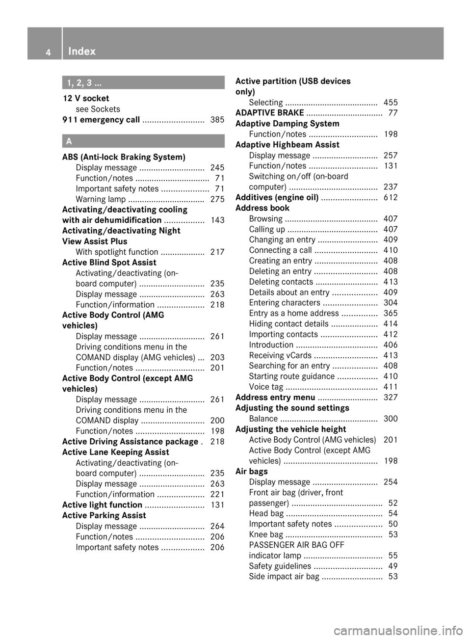 MERCEDES-BENZ SL-Class 2014 R131 Owners Manual 1, 2, 3 ...
12 V socket see Sockets
911 emergency call ..........................385A
ABS (Anti-lock Braking System) Display message ............................ 245
Function/notes ...................