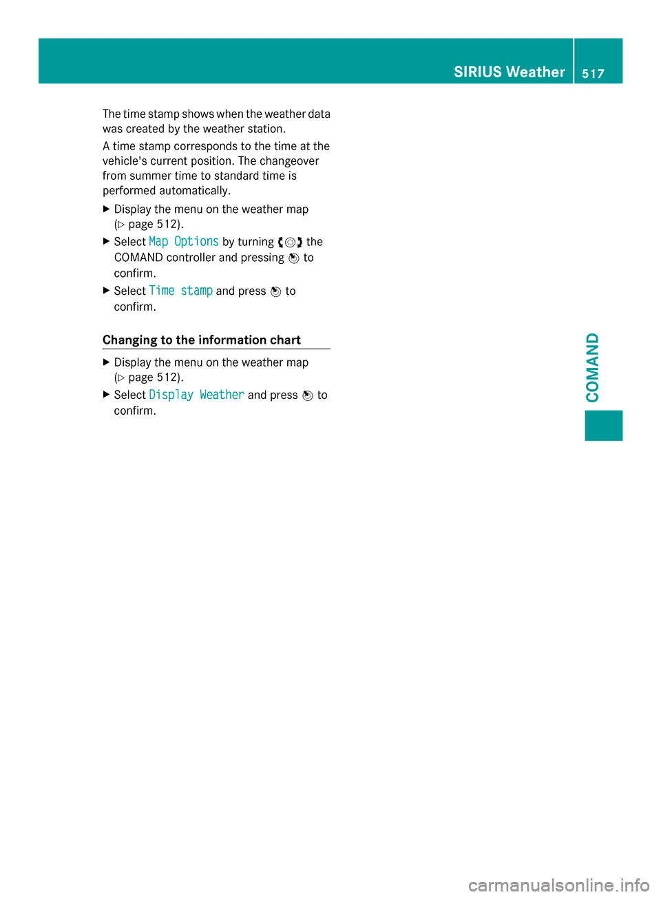 MERCEDES-BENZ SL-Class 2014 R131 Owners Manual The time stamp shows when the weather data
was created by the weather station.
A time stamp corresponds to the time at the
vehicles current position. The changeover
from summer time to standard time 