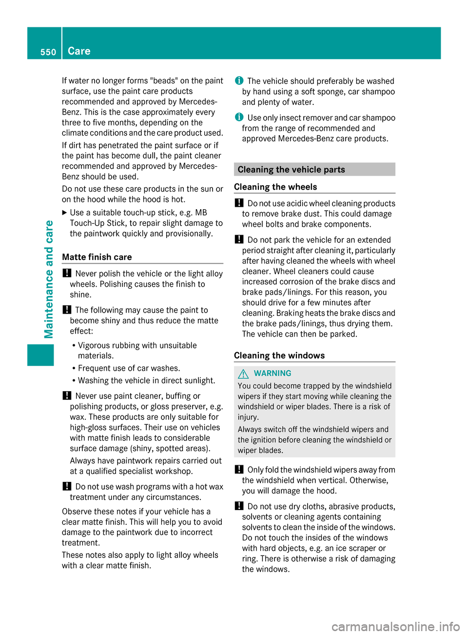 MERCEDES-BENZ SL-Class 2014 R131 Owners Manual If water no longer forms "beads" on the paint
surface, use the paint care products
recommended and approved by Mercedes-
Benz. This is the case approximately every
three to five months, depending on t MERCEDES-BENZ SL-Class 2014 R131 Owners Manual If water no longer forms "beads" on the paint
surface, use the paint care products
recommended and approved by Mercedes-
Benz. This is the case approximately every
three to five months, depending on t