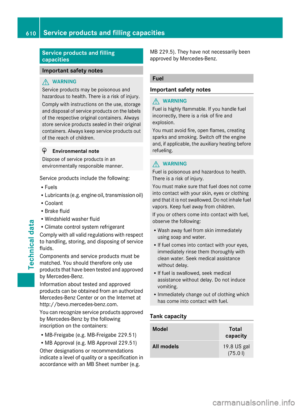 MERCEDES-BENZ SL-Class 2014 R131 Owners Manual Service products and filling
capacities
Important safety notes
G
WARNING
Service products may be poisonous and
hazardous to health. There is a risk of injury.
Comply with instructions on the use, stor