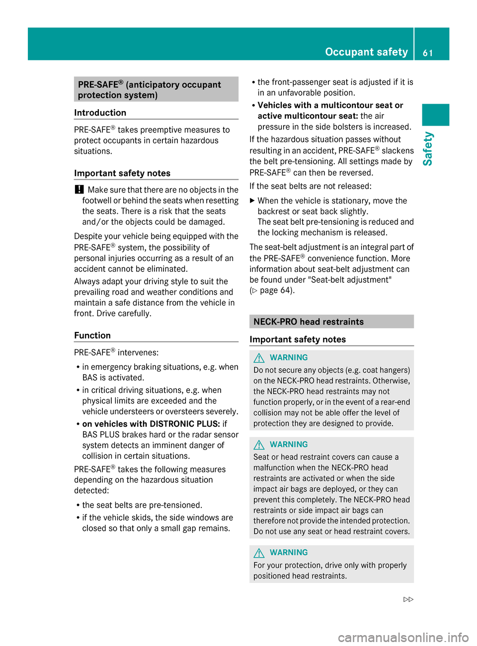 MERCEDES-BENZ SL-Class 2014 R131 Owners Manual PRE-SAFE
®
(anticipatory occupant
protection system)
Introduction PRE-SAFE
®
takes preemptive measures to
protect occupants in certain hazardous
situations.
Important safety notes !
Make sure that t