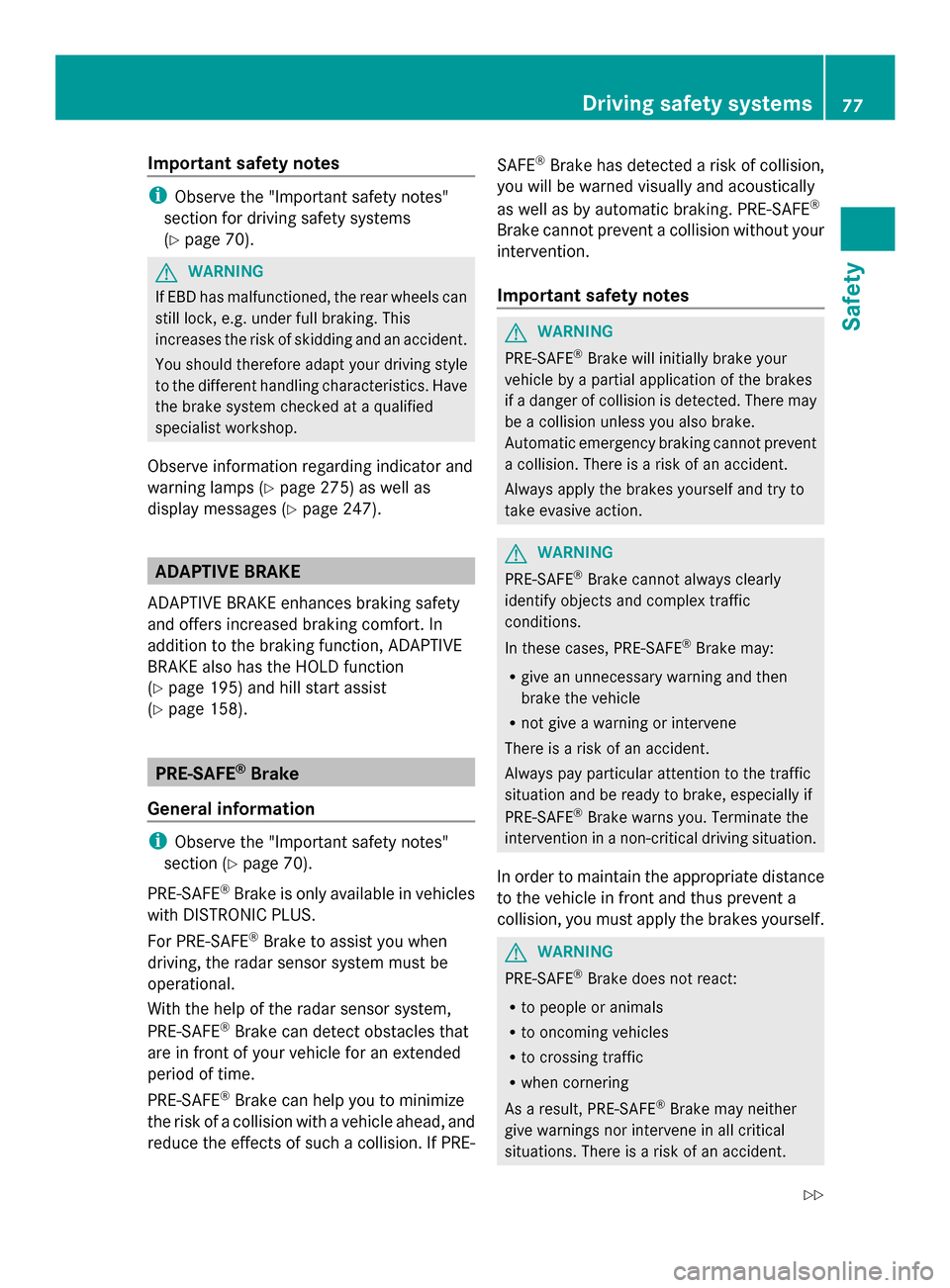 MERCEDES-BENZ SL-Class 2014 R131 User Guide Important safety notes
i
Observe the "Important safety notes"
section for driving safety systems
(Y page 70). G
WARNING
If EBD has malfunctioned, the rear wheels can
still lock, e.g. under full brakin MERCEDES-BENZ SL-Class 2014 R131 User Guide Important safety notes
i
Observe the "Important safety notes"
section for driving safety systems
(Y page 70). G
WARNING
If EBD has malfunctioned, the rear wheels can
still lock, e.g. under full brakin