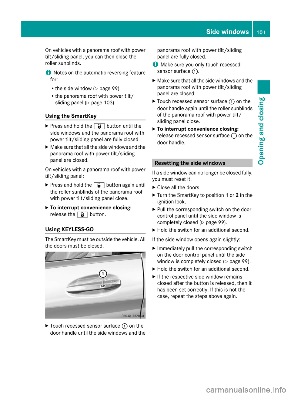 MERCEDES-BENZ S-Class 2014 W222 Owners Manual On vehicles with a panorama roof with power
tilt/sliding panel, you can then close the
roller sunblinds.
i Notes on the automatic reversing feature
for:
R the side window (Y page 99)
R the panorama ro