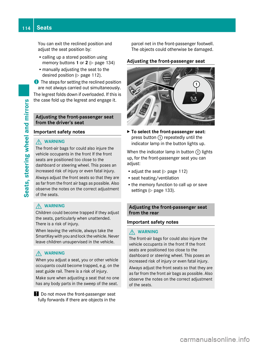 MERCEDES-BENZ S-Class 2014 W222 Owners Manual You can exit the reclined position and
adjust the seat position by:
R calling up a stored position using
memory buttons 1or 2(Y page 134)
R manually adjusting the seat to the
desired position ( Ypage 