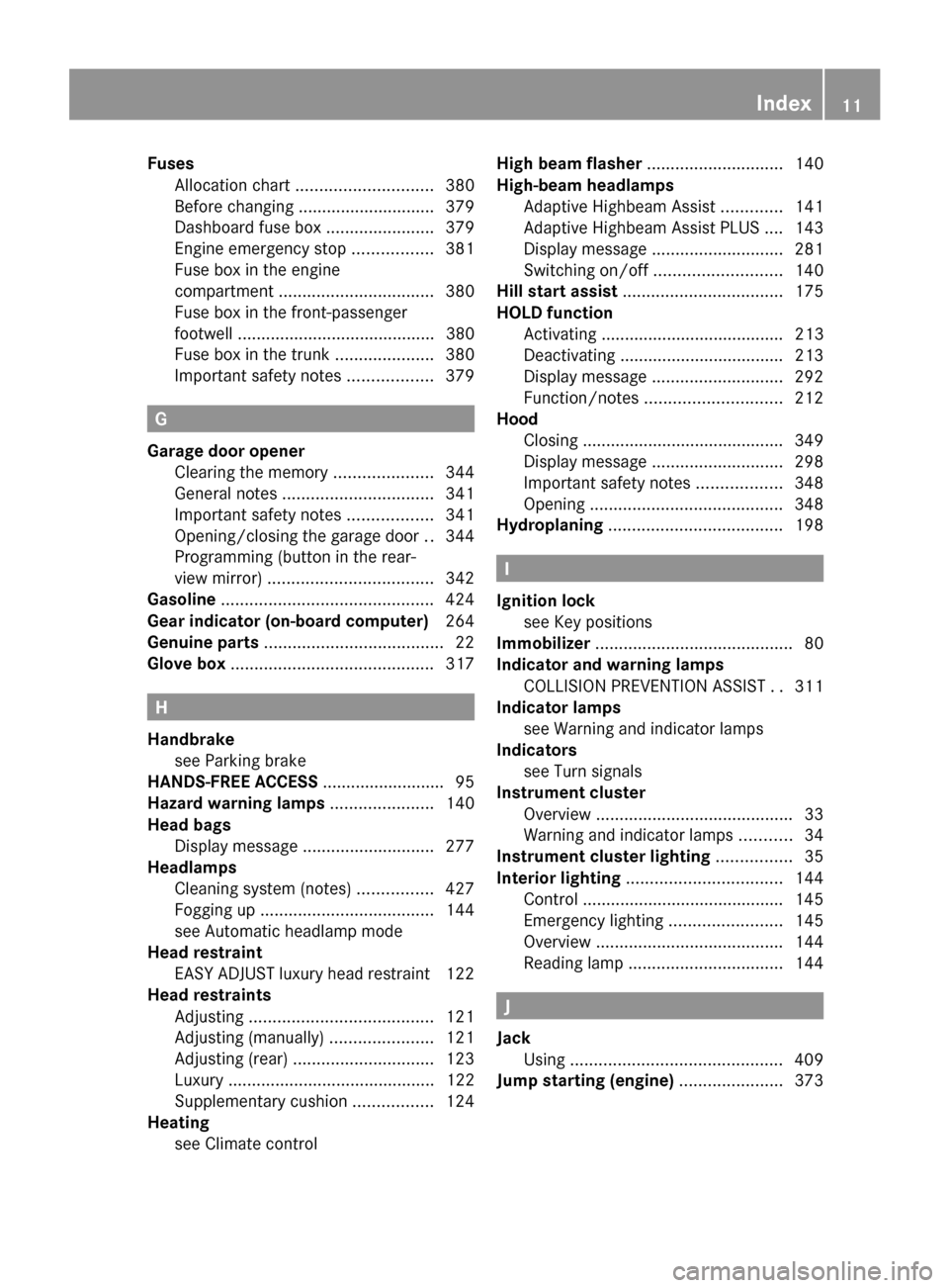 MERCEDES-BENZ S-Class 2014 W222 Owners Manual Fuses
Allocation chart ............................. 380
Before changing ............................. 379
Dashboard fuse box .......................379
Engine emergency stop .................381
Fuse