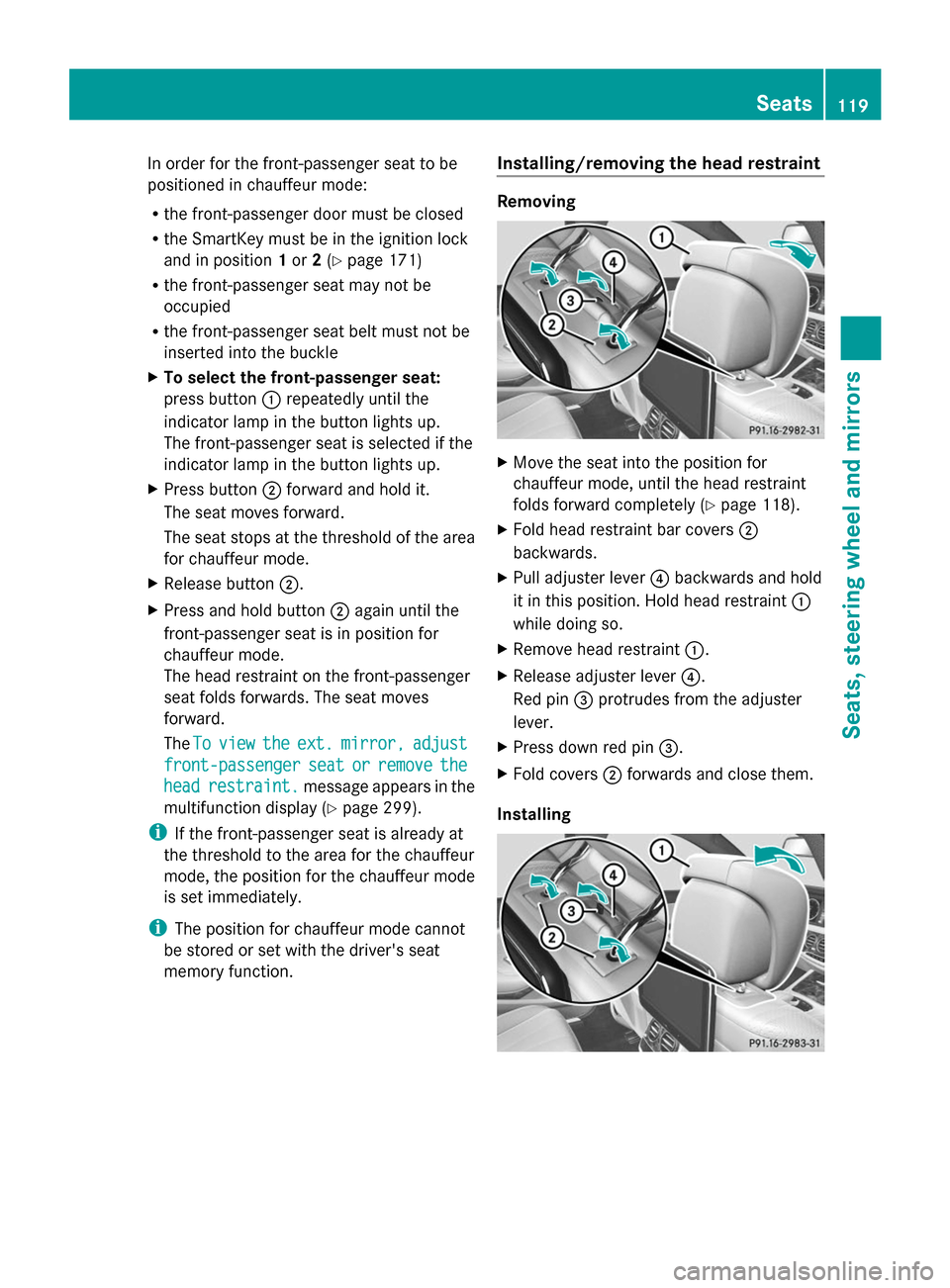 MERCEDES-BENZ S-Class 2014 W222 Owners Manual In order for the front-passenger seat to be
positioned in chauffeur mode:
R the front-passenger door must be closed
R the SmartKey must be in the ignition lock
and in position 1or 2(Y page 171)
R the MERCEDES-BENZ S-Class 2014 W222 Owners Manual In order for the front-passenger seat to be
positioned in chauffeur mode:
R the front-passenger door must be closed
R the SmartKey must be in the ignition lock
and in position 1or 2(Y page 171)
R the