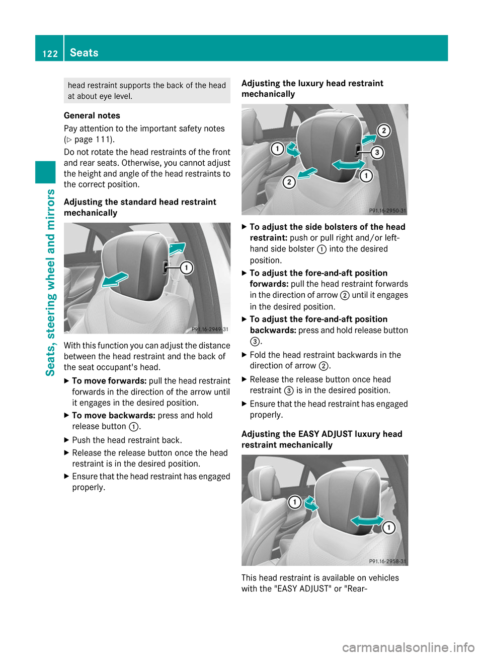 MERCEDES-BENZ S-Class 2014 W222 Service Manual head restraint supports the back of the head
at about eye level.
General notes
Pay attention to the important safety notes
(Y page 111).
Do not rotate the head restraints of the front
and rear seats. 