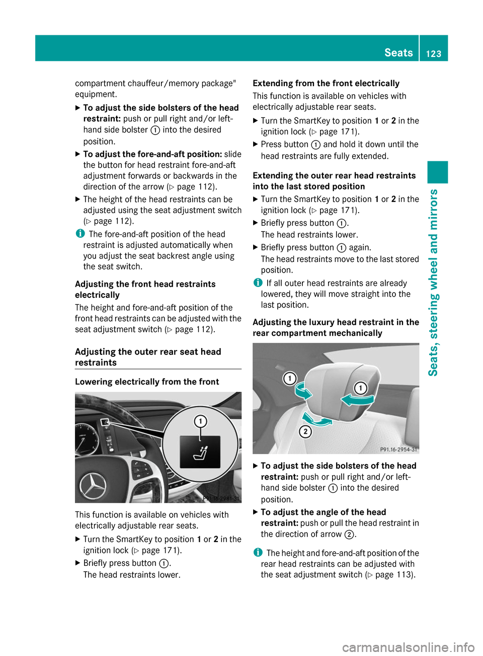 MERCEDES-BENZ S-Class 2014 W222 Service Manual compartment chauffeur/memory package"
equipment.
X To adjust the side bolsters of the head
restraint: push or pull right and/or left-
hand side bolster 0043into the desired
position.
X To adjust the f