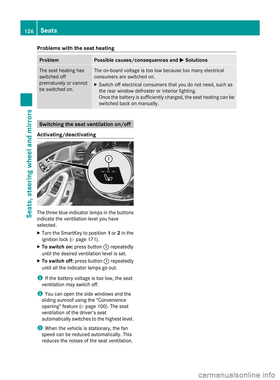 MERCEDES-BENZ S-Class 2014 W222 Owners Manual Problems with the seat heating
Problem Possible causes/consequences and
0050
0050Solutions The seat heating has
switched off
prematurely or cannot
be switched on. The on-board voltage is too low becau MERCEDES-BENZ S-Class 2014 W222 Owners Manual Problems with the seat heating
Problem Possible causes/consequences and
0050
0050Solutions The seat heating has
switched off
prematurely or cannot
be switched on. The on-board voltage is too low becau