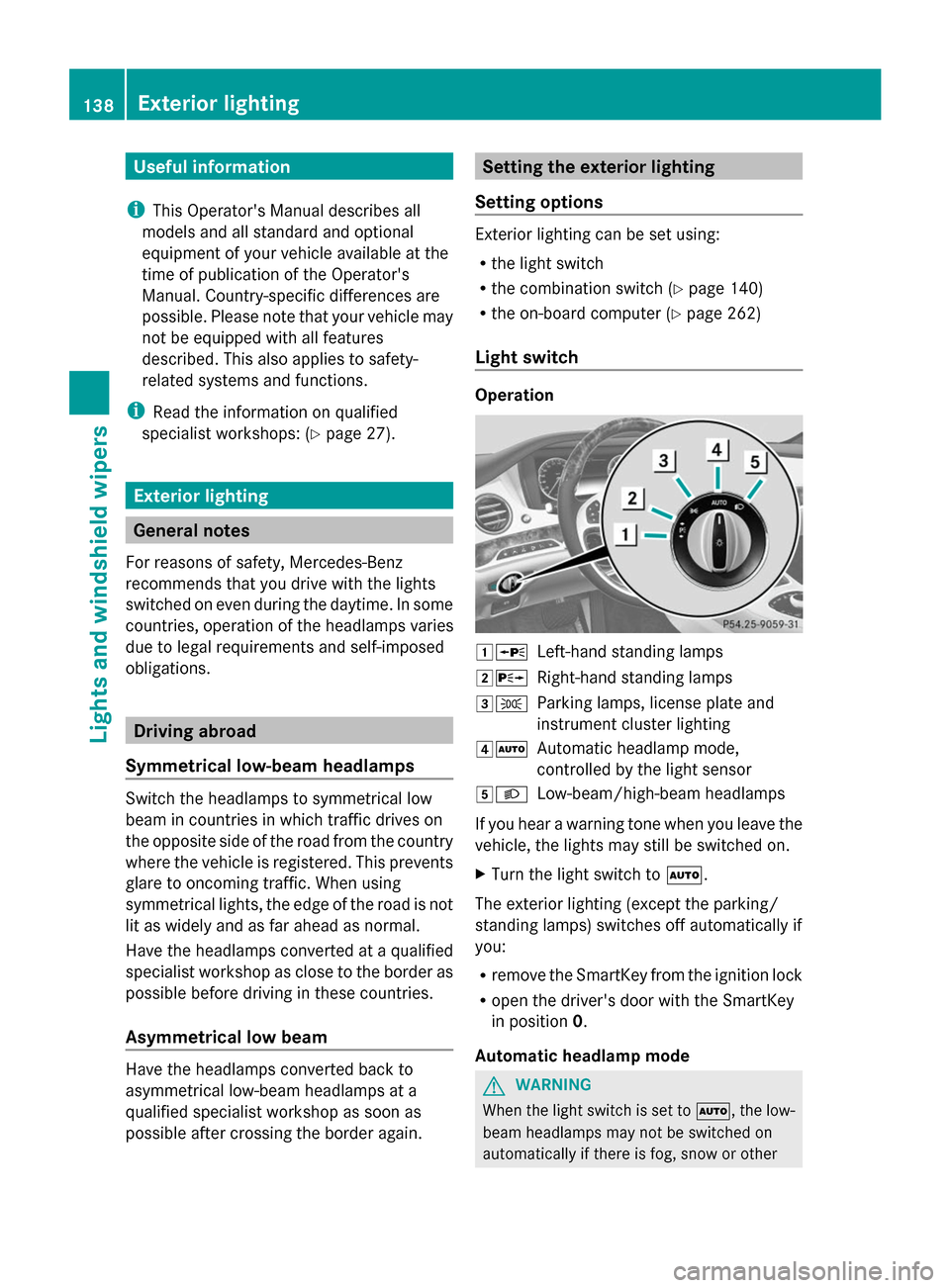 MERCEDES-BENZ S-Class 2014 W222 Owners Guide Useful information
i This Operators Manual describes all
models and all standard and optional
equipment of your vehicle available at the
time of publication of the Operators
Manual. Country-specific MERCEDES-BENZ S-Class 2014 W222 Owners Guide Useful information
i This Operators Manual describes all
models and all standard and optional
equipment of your vehicle available at the
time of publication of the Operators
Manual. Country-specific