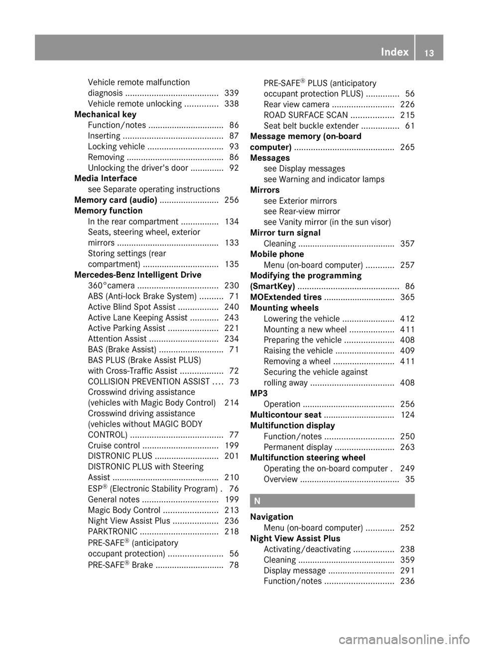 MERCEDES-BENZ S-Class 2014 W222 Owners Manual Vehicle remote malfunction
diagnosis
....................................... 339
Vehicle remote unlocking ..............338
Mechanical key
Function/notes ................................ 86
Inserting 