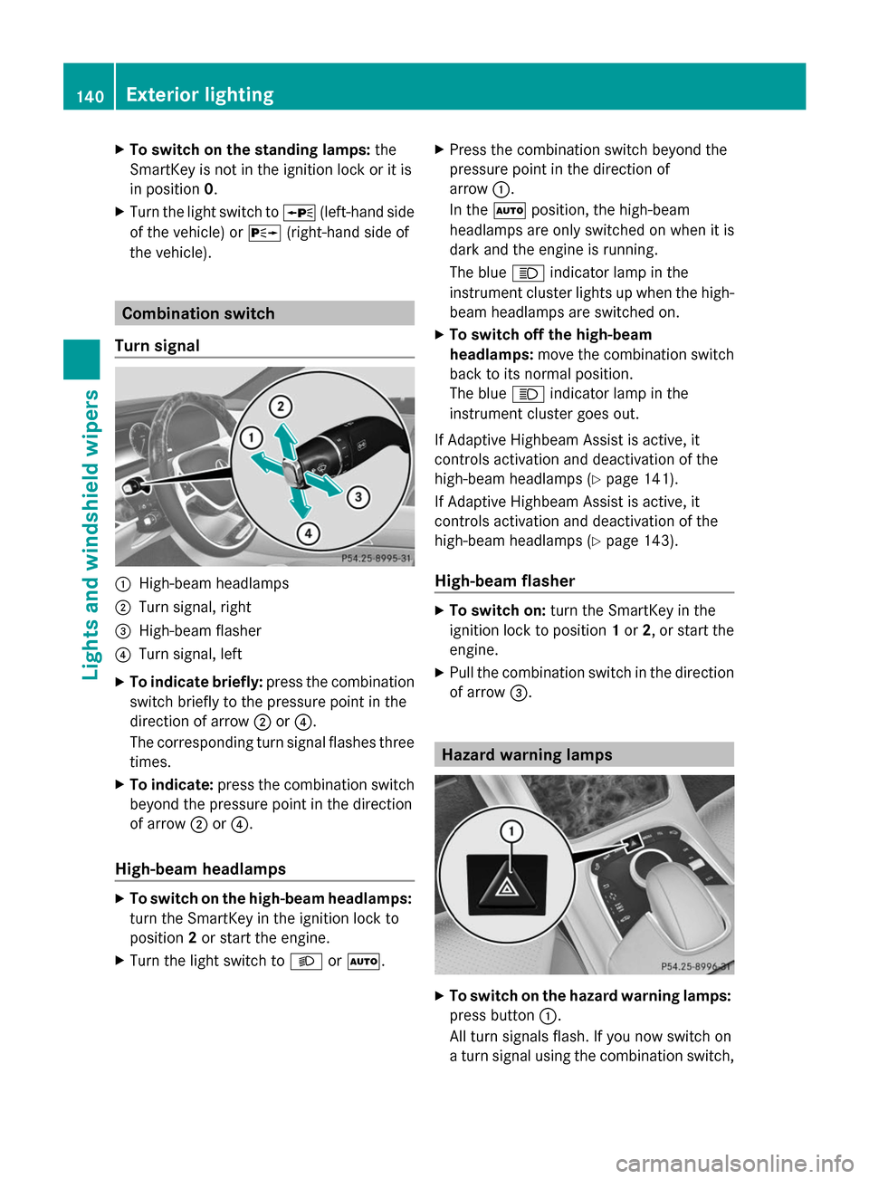 MERCEDES-BENZ S-Class 2014 W222 Owners Guide X
To switch on the standing lamps: the
SmartKey is not in the ignition lock or it is
in position 0.
X Turn the light switch to 0063(left-hand side
of the vehicle) or 0064(right-hand side of
the vehicl MERCEDES-BENZ S-Class 2014 W222 Owners Guide X
To switch on the standing lamps: the
SmartKey is not in the ignition lock or it is
in position 0.
X Turn the light switch to 0063(left-hand side
of the vehicle) or 0064(right-hand side of
the vehicl