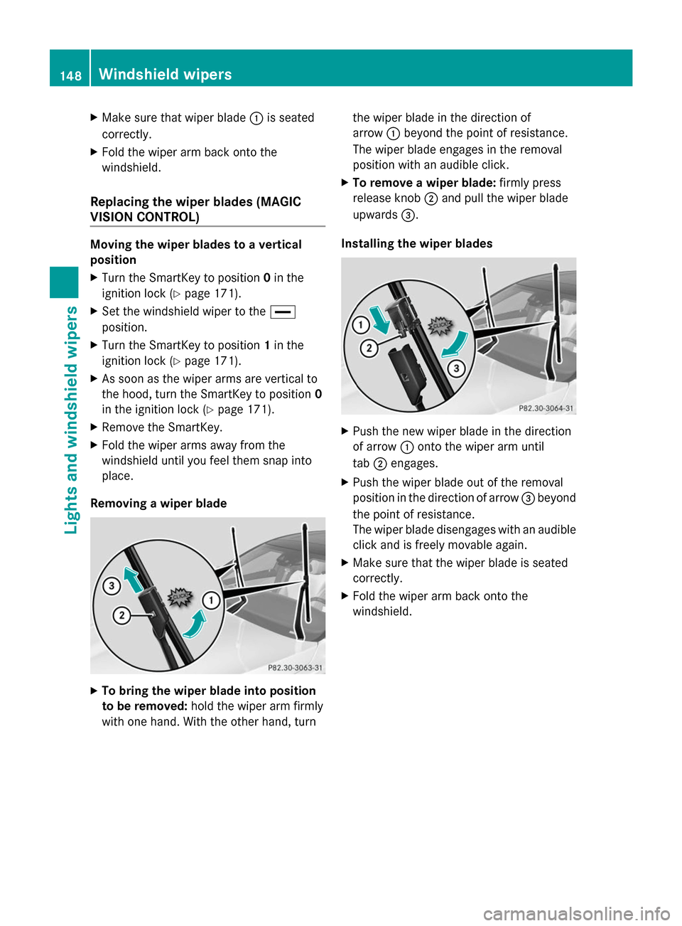 MERCEDES-BENZ S-Class 2014 W222 Owners Manual X
Make sure that wiper blade 0043is seated
correctly.
X Fold the wiper arm back onto the
windshield.
Replacing the wiper blades (MAGIC
VISION CONTROL) Moving the wiper blades to a vertical
position
X
MERCEDES-BENZ S-Class 2014 W222 Owners Manual X
Make sure that wiper blade 0043is seated
correctly.
X Fold the wiper arm back onto the
windshield.
Replacing the wiper blades (MAGIC
VISION CONTROL) Moving the wiper blades to a vertical
position
X