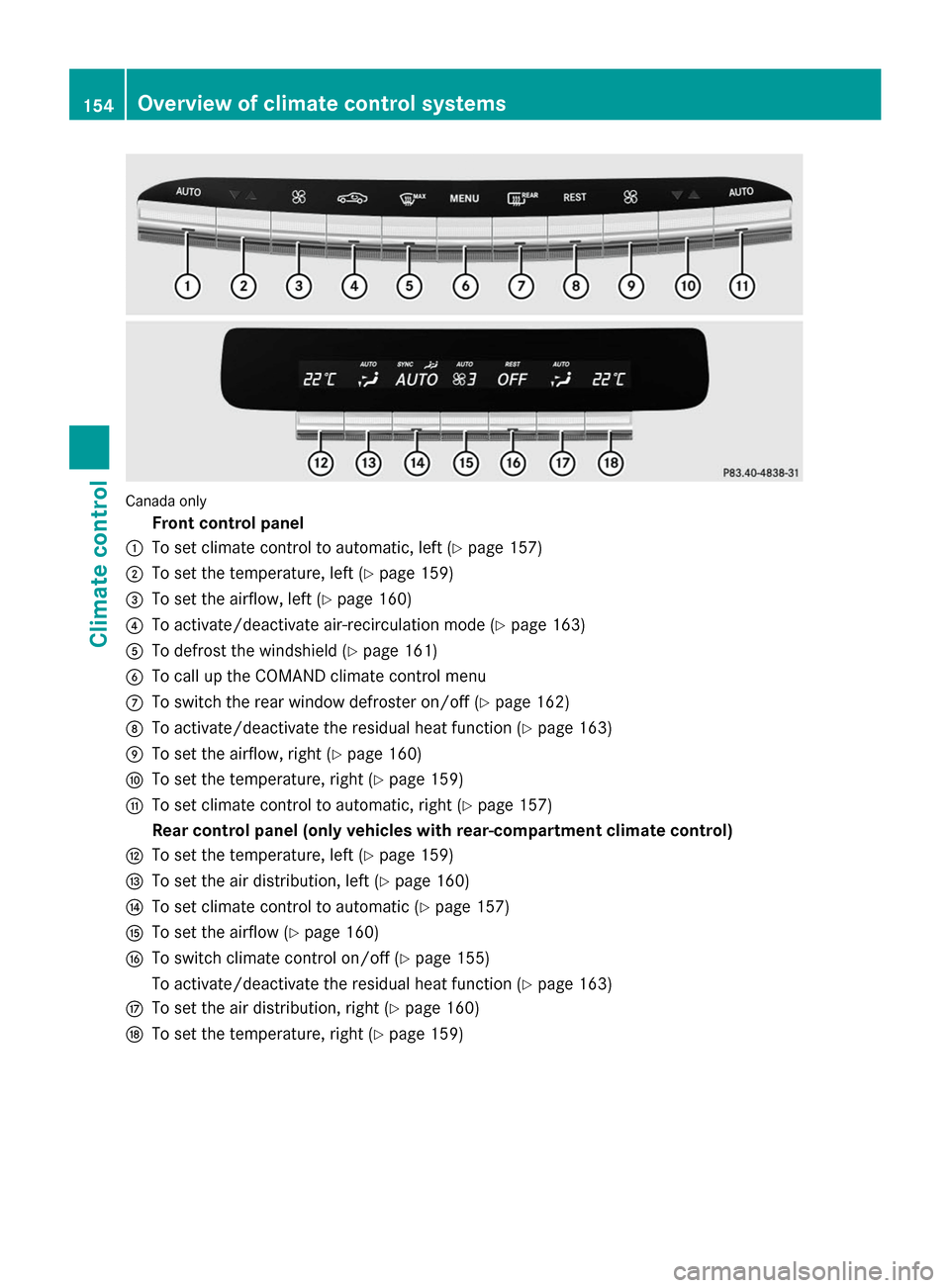 MERCEDES-BENZ S-Class 2014 W222 Owners Manual Canada only
Front control panel
0043 To set climate control to automatic, left (Y page 157)
0044 To set the temperature, left (Y page 159)
0087 To set the airflow, left ( Ypage 160)
0085 To activate/d MERCEDES-BENZ S-Class 2014 W222 Owners Manual Canada only
Front control panel
0043 To set climate control to automatic, left (Y page 157)
0044 To set the temperature, left (Y page 159)
0087 To set the airflow, left ( Ypage 160)
0085 To activate/d