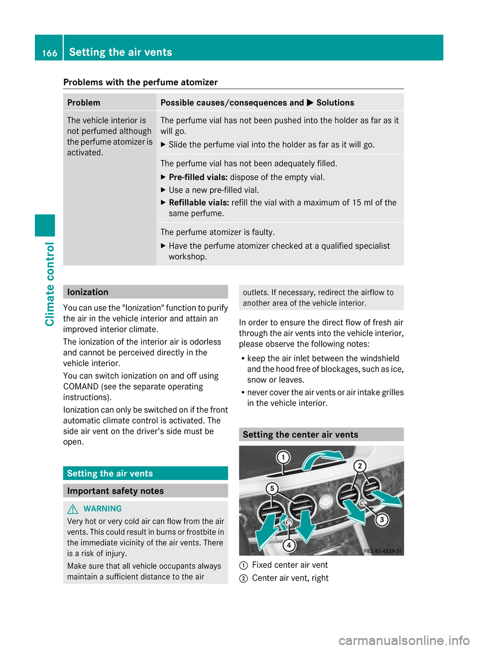 MERCEDES-BENZ S-Class 2014 W222 Owners Manual Problems with the perfume atomizer
Problem Possible causes/consequences and
0050
0050Solutions The vehicle interior is
not perfumed although
the perfume atomizer is
activated. The perfume vial has not MERCEDES-BENZ S-Class 2014 W222 Owners Manual Problems with the perfume atomizer
Problem Possible causes/consequences and
0050
0050Solutions The vehicle interior is
not perfumed although
the perfume atomizer is
activated. The perfume vial has not