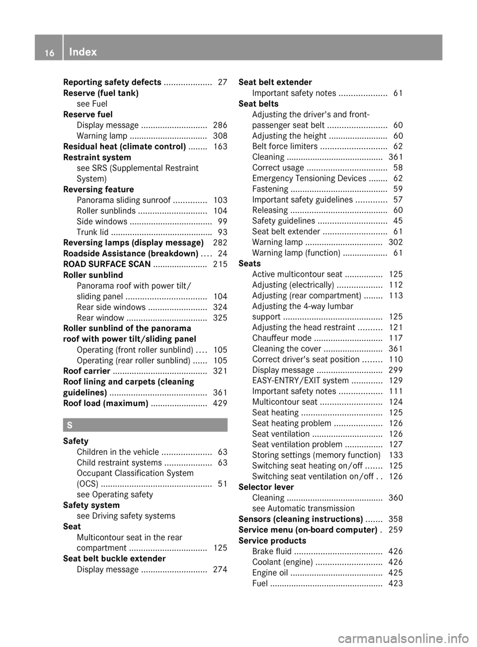 MERCEDES-BENZ S-Class 2014 W222 Owners Manual Reporting safety defects
....................27
Reserve (fuel tank) see Fuel
Reserve fuel
Display message ............................ 286
Warning lamp ................................. 308
Residual h